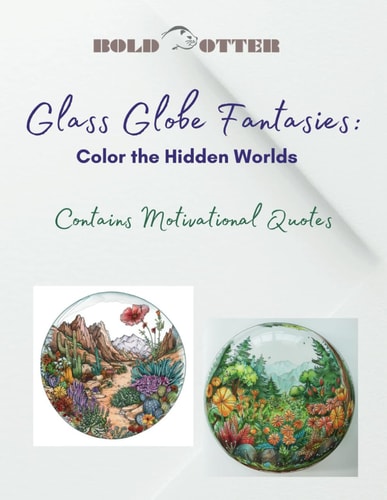 Glass Globe Fantasies Color the Hidden Worlds: This Coloring Book Offers a Relaxing and Inspiring Escape, Encouraging Creativity and Artistic Expression. Designed for Colorist Age 9-100.