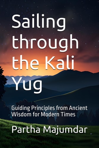 Sailing Through the Kali Yug Guiding Principles from Ancient Wisdom for Modern Times