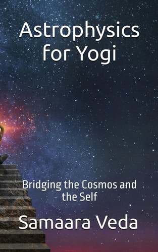 Astrophysics for Yogi Bridging the Cosmos and the Self
