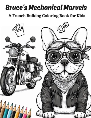 Bruce's Mechanical Marvels A French Bulldog Coloring Book for KIds