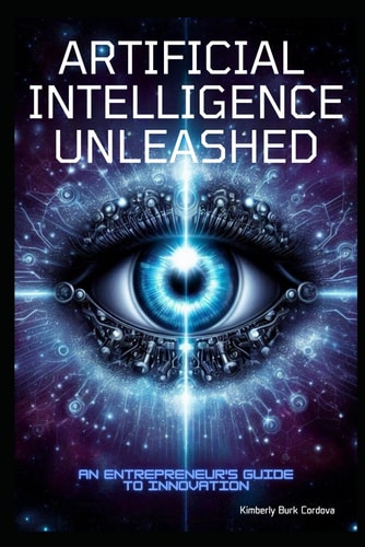 ARTIFICIAL INTELLIGENCE UNLEASHED An Entrepreneur's Guide to Innovation