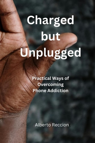 Charged But Unplugged Practical Ways to Overcome Phone Addiction