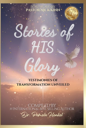 Stories of His Glory Testimonies of Transformation Unveiled