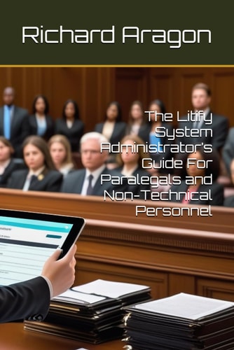 The Litify System Administrator's Guide For Paralegals and Non-Technical Personnel