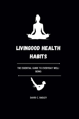 Livingood Health Habits The Essential Guide to Everyday Well-being
