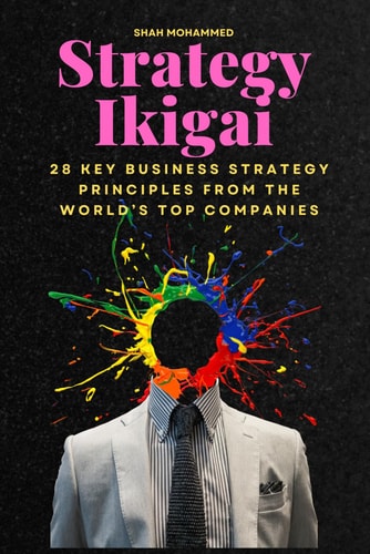 Strategy Ikigai 28 Key Business Strategy Principles from the World's Top Companies