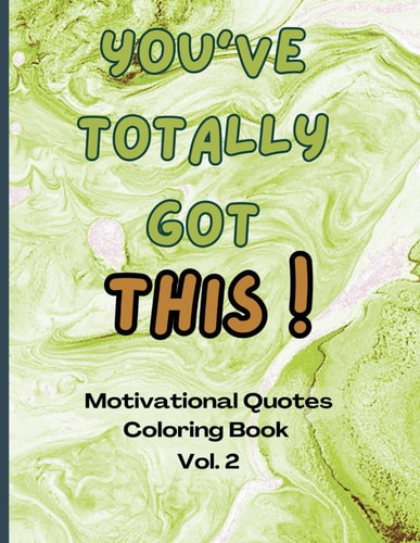 You Totally Got This! - Motivational Quote Coloring Book Vol. 2