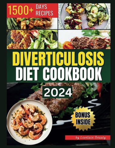 Diverticulosis Diet Cookbook Delicious and Nutritious Recipes for Digestive Health. Simple Meals to Manage and Prevent Flare-Ups