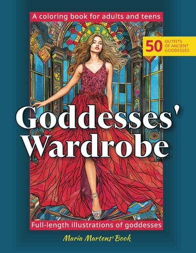Goddesses' Wardrobe Coloring Book For Adults And Teens Mythology Goddess Coloring Collection, Featuring 50 Beautiful Full-Length Illustrations For Relaxation And Stress Relief, Historical Coloring Pages
