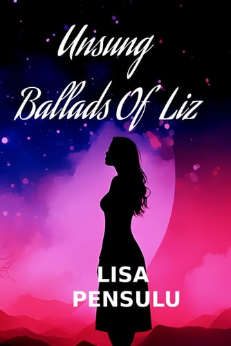 Unsung Ballads Of Liz A Self-Discovery Poetry Collection