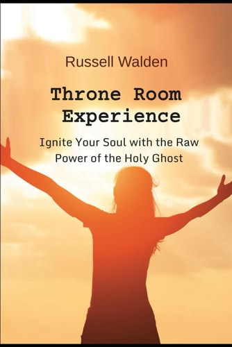 Throne Room Experience Ignite Your Soul with the Raw Power of the Holy Ghost