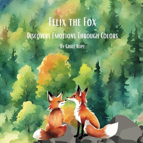 Felix the Fox Dicovers Emotions Through Colors: Great Watercolor Child Book to Help Understand Different Feelings