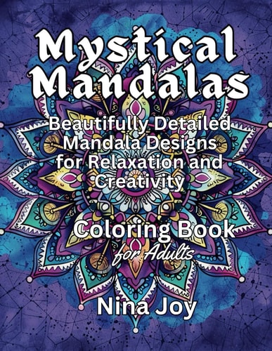 Mystical Mandalas An Intricate Coloring Journey: Beautifully Detailed Mandala Designs for Relaxation and Creativity