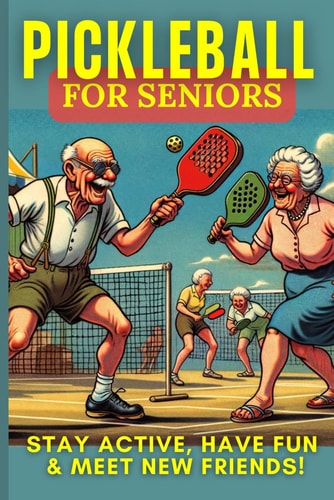 Pickleball For Seniors Mastering The Game At Any Age