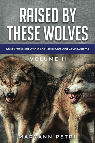 Raised By These Wolves Child Trafficking Within The Foster Care and Court Systems
