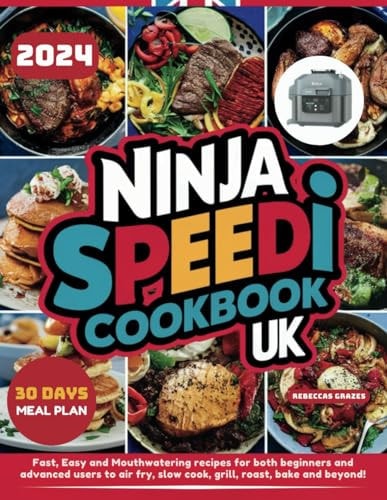 Ninja Speedi Cookbook UK Fast, Easy and Mouthwatering Recipes for Both Beginners and Advanced Users to Air Fry, Slow Cook, Grill, Roast, Bake and Beyond!