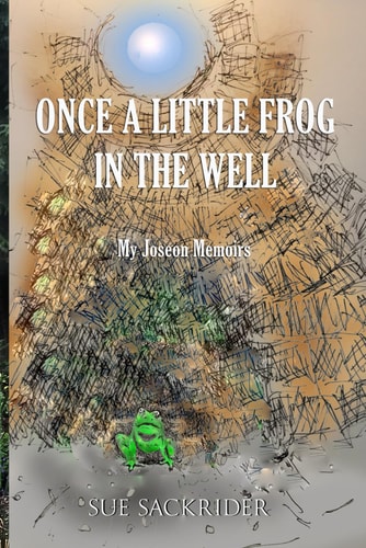 Once a Little Frog in the Well My Joseon Memoirs