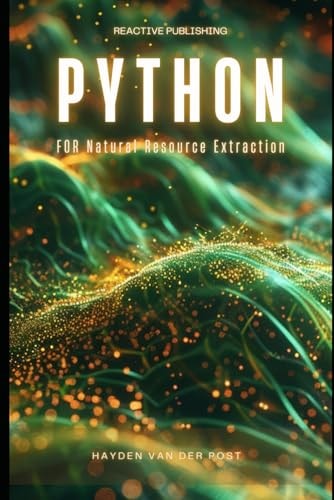 Python for Natural Resource Extraction A Comprehensive Programming Guide for 2024