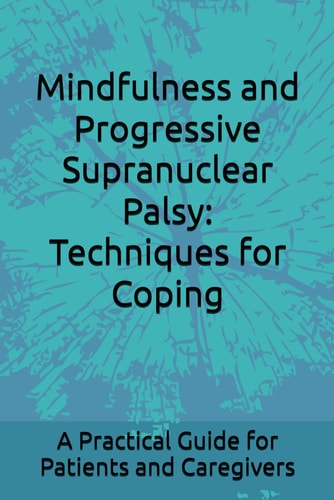 Mindfulness and Progressive Supranuclear Palsy Techniques for Coping: A Practical Guide for Patients and Caregivers