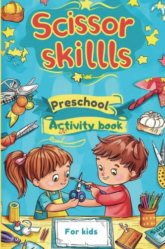 Scissor Skills Preschool Activity Book for Kids Ages 3-5 Learn to Cut Lines, Shapes, Animals, and Many Cute Objects with Pasting and Colouring