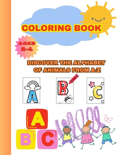Coloring Book Discover the Alphabet of Animals from A-Z Coloring Book Whit Animals and Alphabete for Children 2-4 Ages