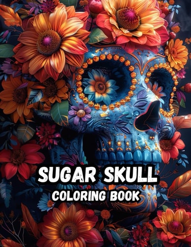 Sugar Skulls Coloring Book for Adults Dia de Los Muertos Day of the Dead: 50 Plus Inspired Designs: Easy and Fun Patterns for Stress Relief ... 8.5x11 in