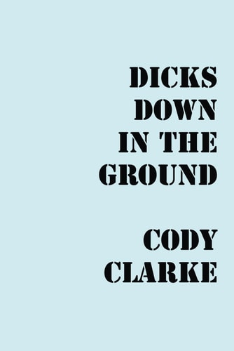 Dicks Down in the Ground Two Hundred Poems