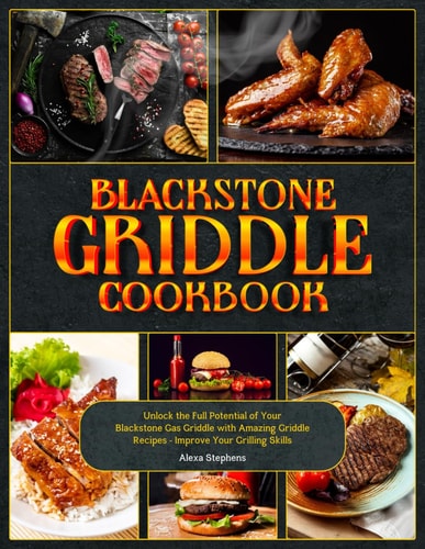 Blackstone Griddle Cookbook Unlock the Full Potential of Your Blackstone Gas Griddle with Amazing Griddle Recipes - Improve Your Grilling Skills