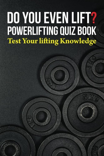 Do You Even Lift? Powerlifting Quiz Book Test Your Lifting Knowledge
