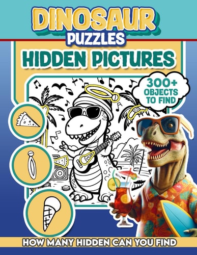 Dinosaur Puzzles Hidden Pictures 300+ Objects to Find Can You Find the Hidden Heart, Egg, Hat, Slice of Pie?
