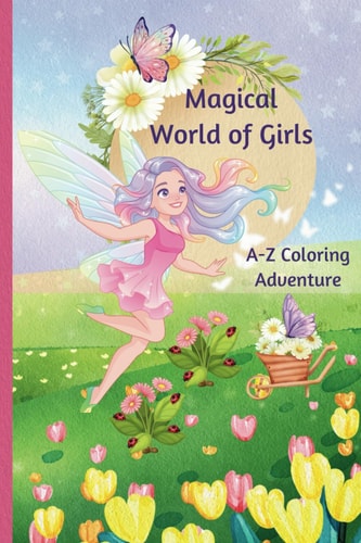 Magical World of Girls - Alphabet Coloring Book ABC Coloring Pages for Girls Ages 2 to 7+