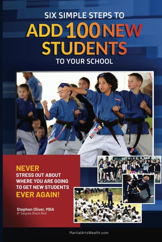Six Simple Steps To Add 100 New Students To Your School Never Stress Out about where You are Going to Get New Students Ever Again!