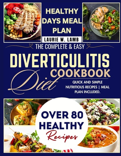 The Complete & Easy Diverticulitis Diet Cookbook Quick and Simple Nutritional Recipes Meal Plan Included