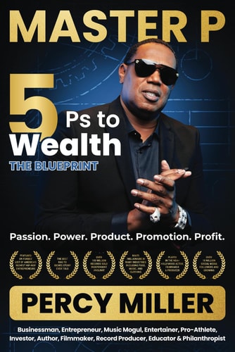 Master P 5Ps to Wealth: The Blueprint: Passion. Power. Product. Promotion. Profit.
