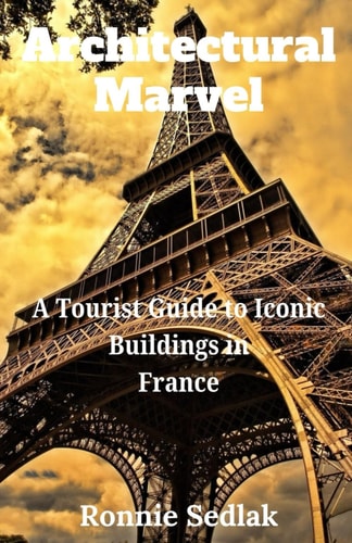 Architectural Marvel A Tourist Guide to Iconic Buildings in France