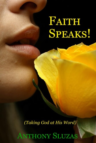 Faith Speaks! (Taking God at His Word)