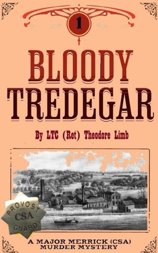 Bloody Tredegar From the Official Report of Events from July 1862 to August 1862 in Richmond, Virginia.