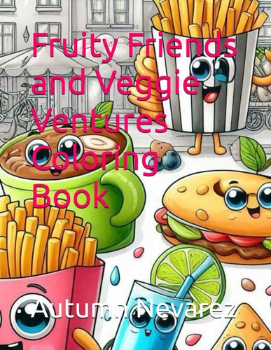 Fruity Friends and Veggie Ventures Coloring Book