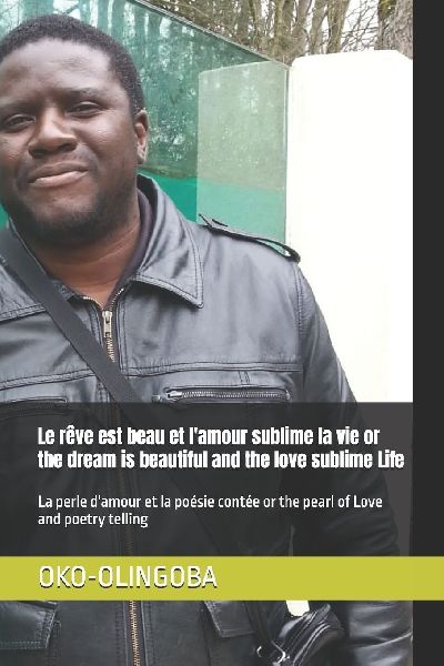 Le rêve est beau et l'amour sublime la vie or the dream is beautiful and the love sublime Life: La perle  d'amour et la poésie contée or the pearl of Love and poetry telling