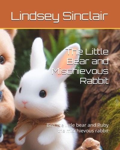 The Little Bear and Mischievous Rabbit Ben the Little Bear and Ruby the Mischievous Rabbit