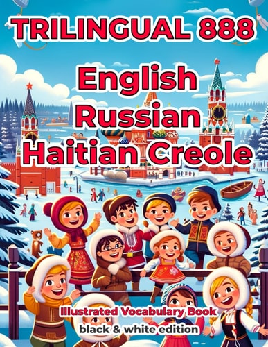 Trilingual 888 English Russian Haitian Creole Illustrated Vocabulary Book Help Your Child Become Multilingual with Efficiency