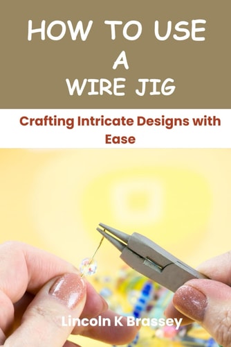 How to Use a Wire Jig Crafting Intricate Designs with Ease