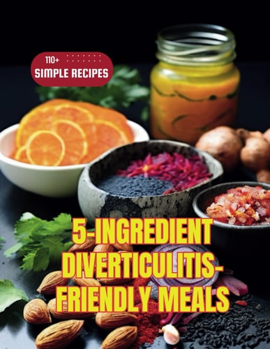 5-Ingredient Diverticulitis-Friendly Meals 110+ Simple Recipes