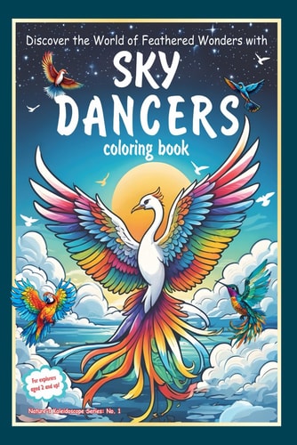 Sky Dancers Coloring Book Discover the Majestic World of Birds in Full Color with Sky Dancers