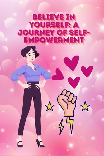Believe in Yourself A Journey of Self-Empowerment