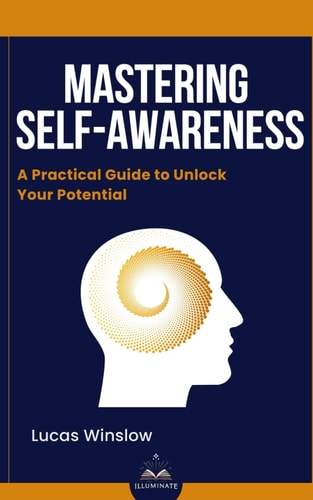 Mastering Self-Awareness A Practical Guide to Unlock Your Potential