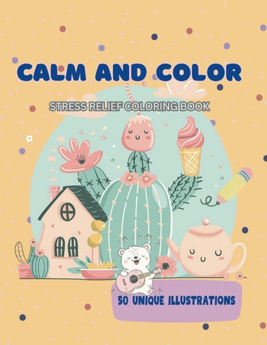 Calm and Color Stress Relief Coloring Book: 50 Unique Illustrations for All Ages, Cozy Scenes