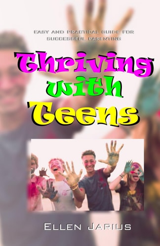 Thriving With Teens Easy And Practical Guide For Successful Parenting