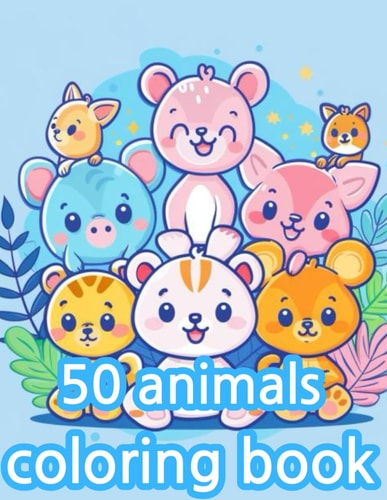 50 Animals Coloring Book for Kids 50 Adorable Animals to Color: A Fun and Educational Coloring Book for Kids
