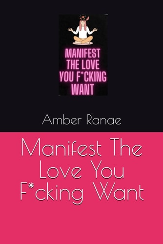 Manifest The Love You F*cking Want